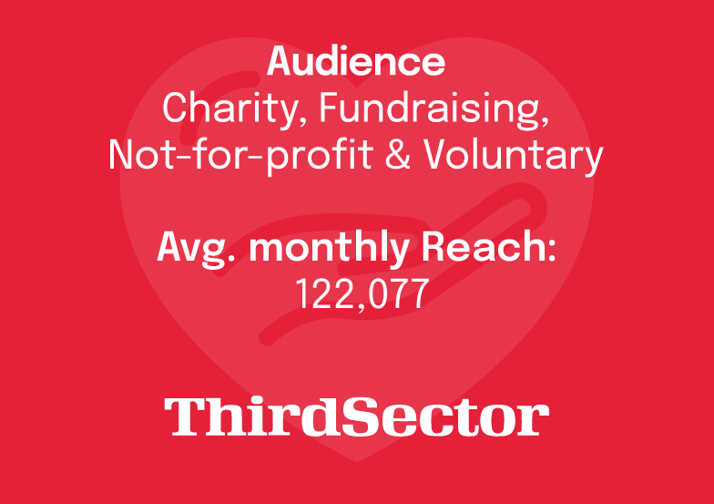 Audience: Charity, Fundraising, Not-for-profit & Voluntary

Avg. monthly reach: 122,077

Third Sector