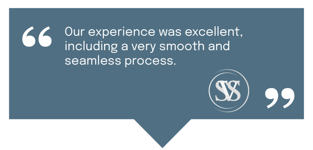 "Our experience was excellent, including a very smooth and seamless process." - SVS