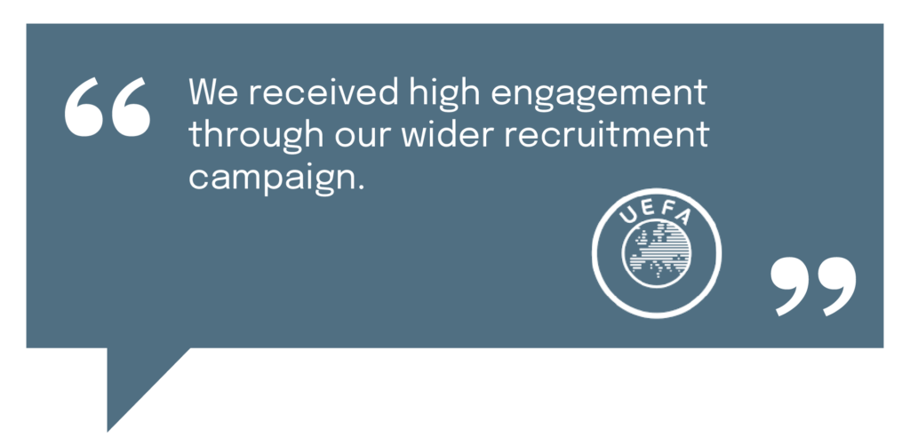 "We received high engagement through our wider recruitment campaign." - UEFA